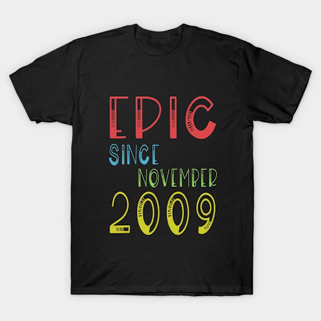 Epic Since November 2009 - Birthday 10th Gift T-Shirt T-Shirt by kaza191